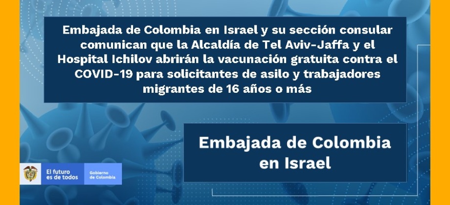 Embajada de Colombia en Israel y su sección consular comunican que la Alcaldía de Tel Aviv-Jaffa y el Hospital Ichilov abrirán la vacunación gratuita contra el COVID-19 para solicitantes de asilo y trabajadores migrantes de 16 años