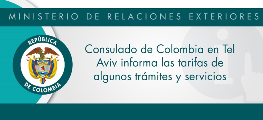 El Consulado de Colombia en Tel Aviv informa las tarifas de algunos trámites y servicios